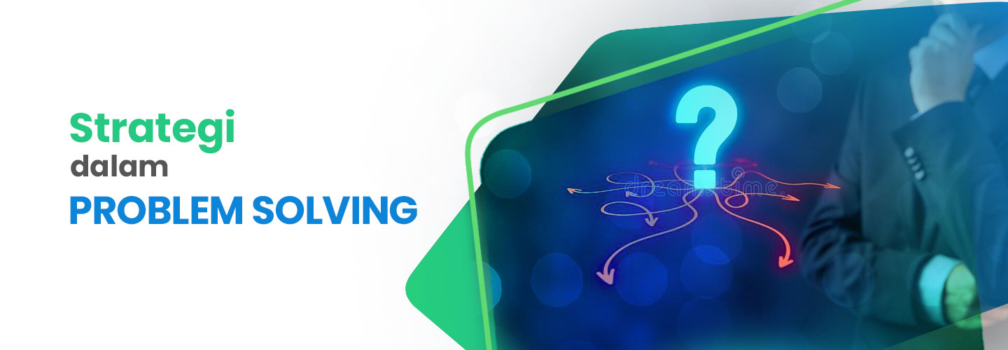 Strategi dalam Problem Solving yang Penting Bagi Manajer