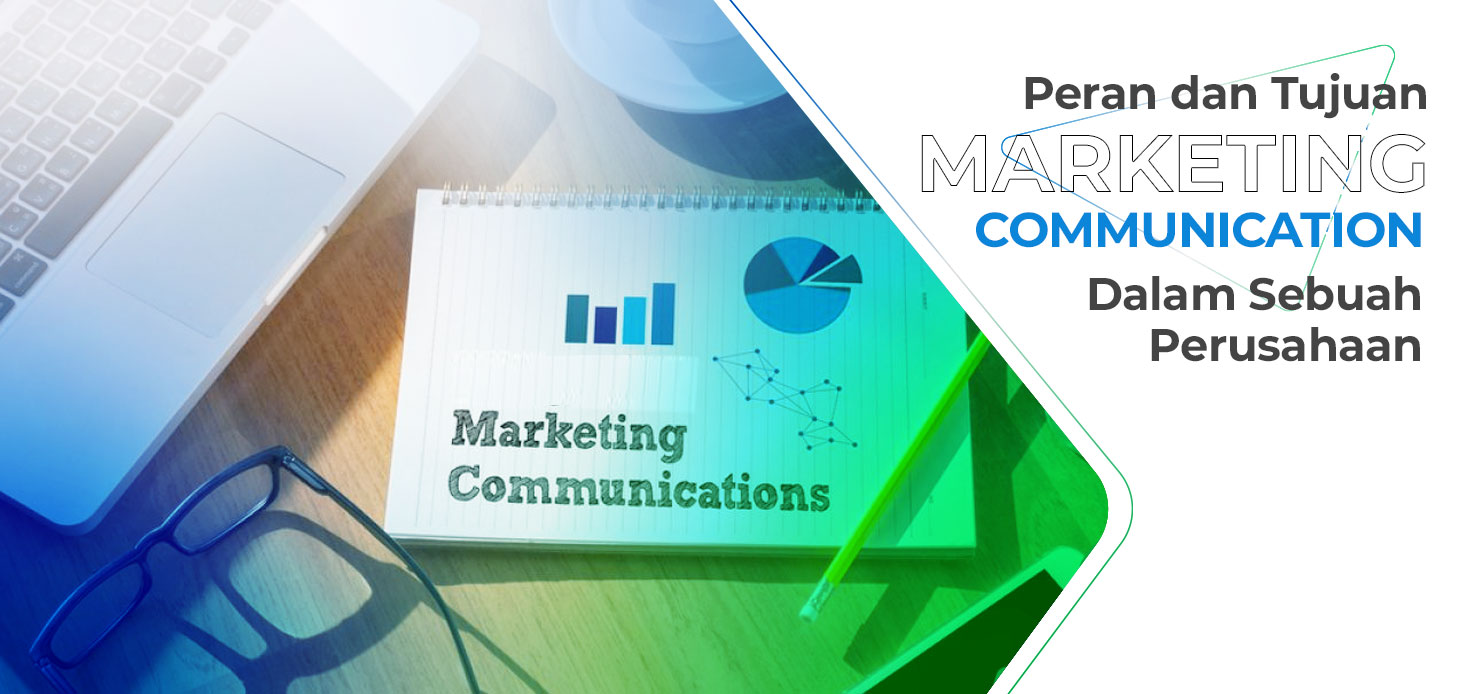 Peran dan Tujuan Marketing Communication Dalam Sebuah Perusahaan