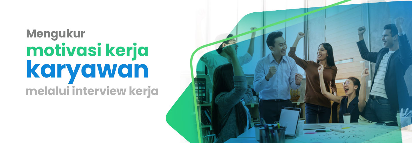 Mengukur Motivasi Kerja Karyawan Melalui Interview Kerja