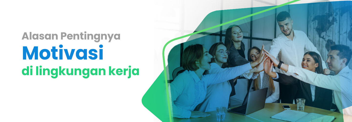 Alasan Pentingnya Motivasi Di Lingkungan Kerja