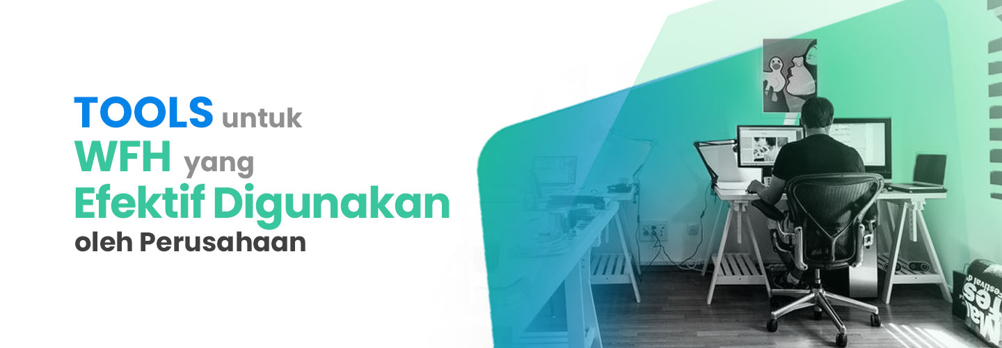 Tools untuk WFH yang Efektif Digunakan oleh Perusahaan