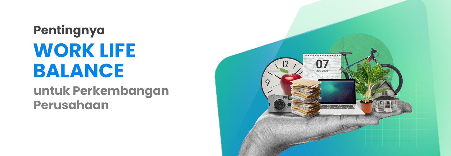 Pentingnya Work Life Balance untuk Perkembangan Perusahaan
