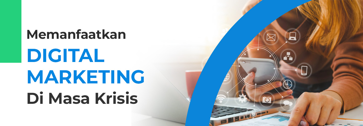 Bagaimana Memaksimalkan Manfaat Digital Marketing Di Masa Krisis?