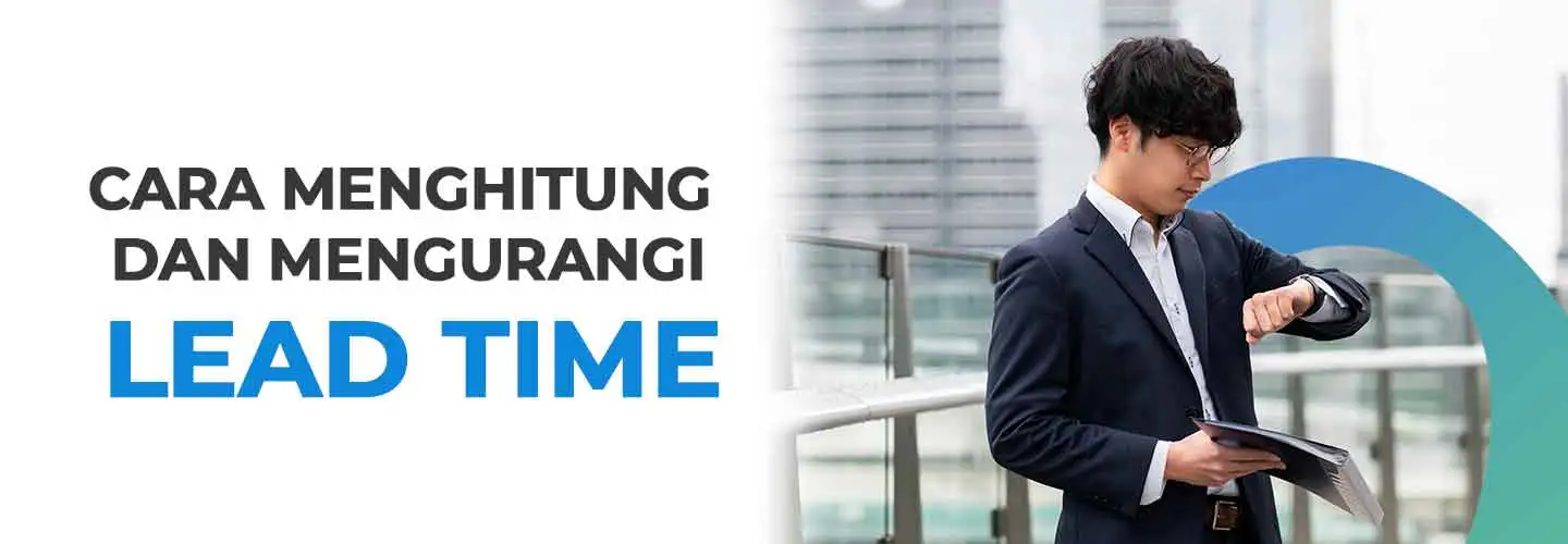 The Important Role of Lead Time in Improving Company Operational Efficiency