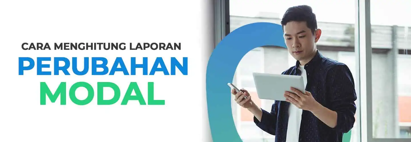 Laporan Perubahan Modal: Definisi, Tujuan, dan Cara Menghitungnya!