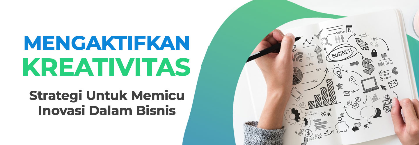 MENGAKTIFKAN KREATIVITAS: Strategi Untuk Memicu Inovasi Dalam Bisnis