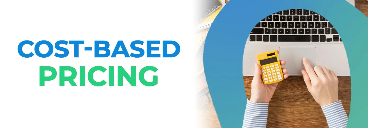 Cost Based Pricing: Definisi, Jenis, Kelebihan, dan Kekurangannya