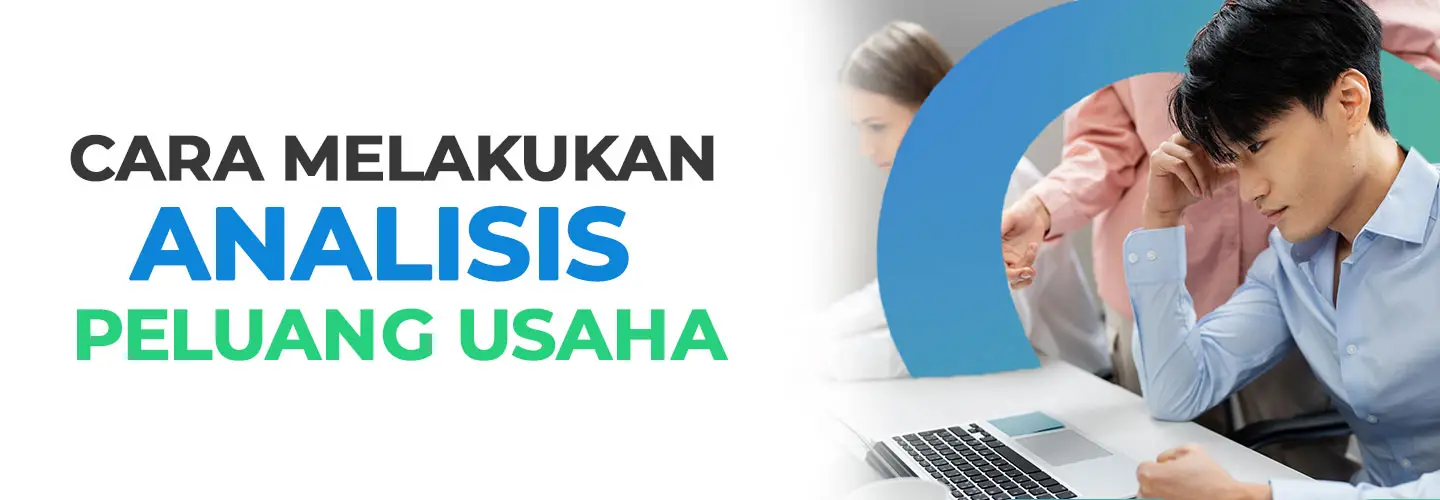 Definisi Analisis Peluang Usaha, Tujuan, Karakteristik, dan Caranya