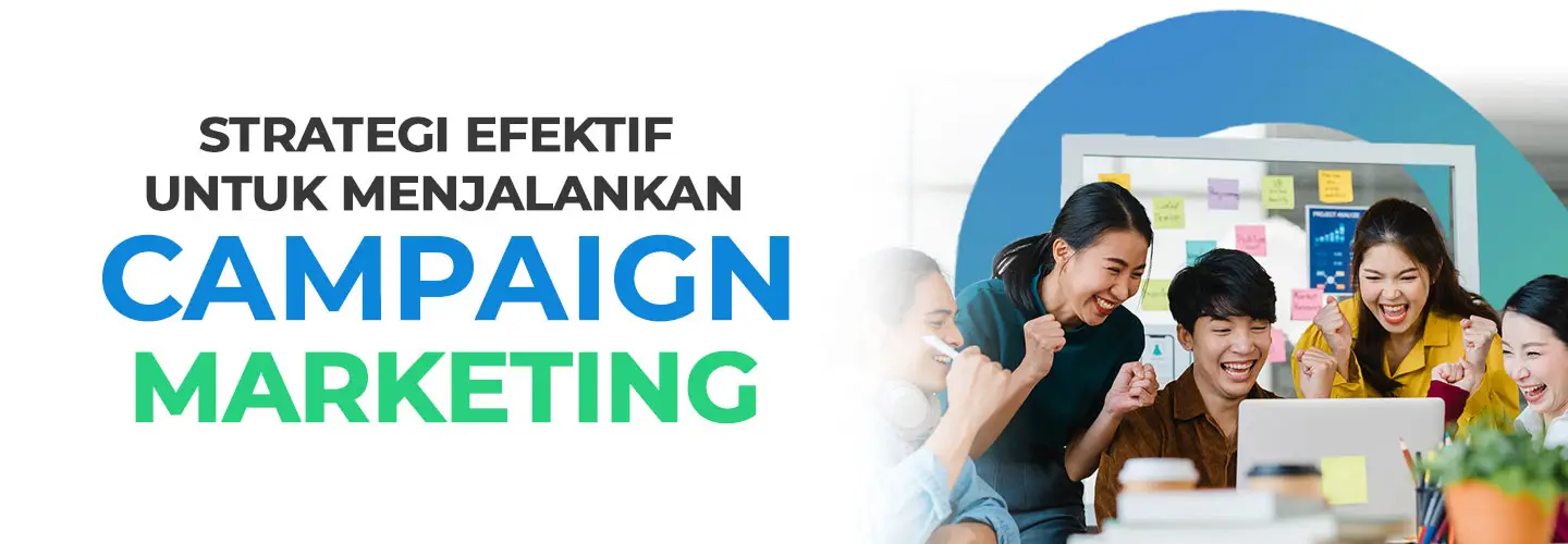 Mengenal Campaign Marketing, Strategi Ampuh Memenangkan Hati Konsumen