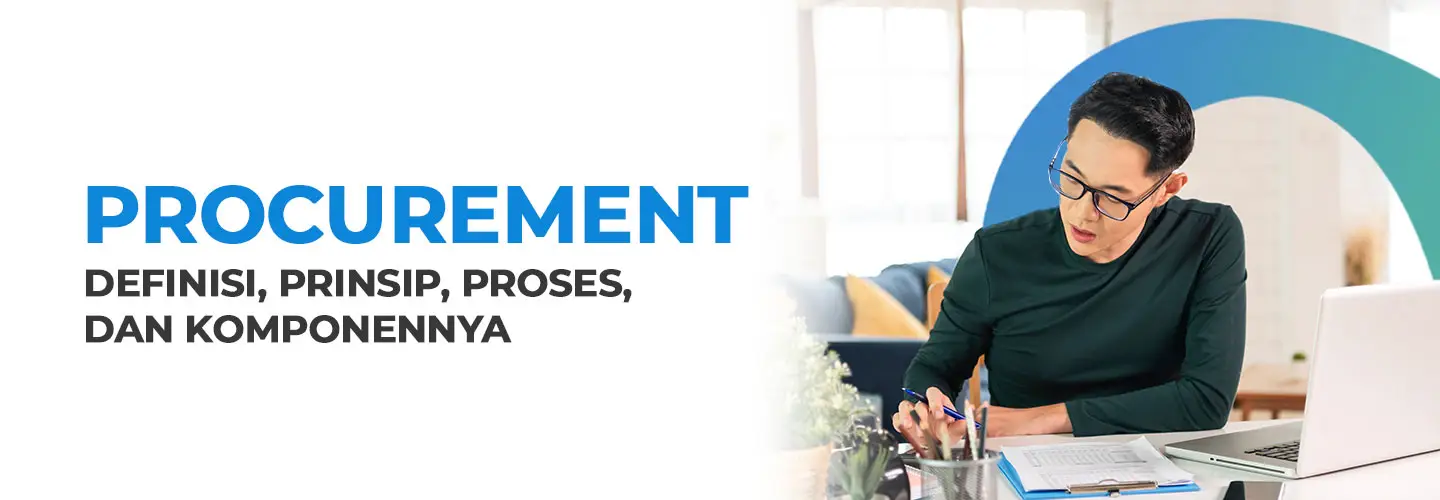 Memahami Procurement: Definisi, Prinsip, Proses, dan Komponennya
