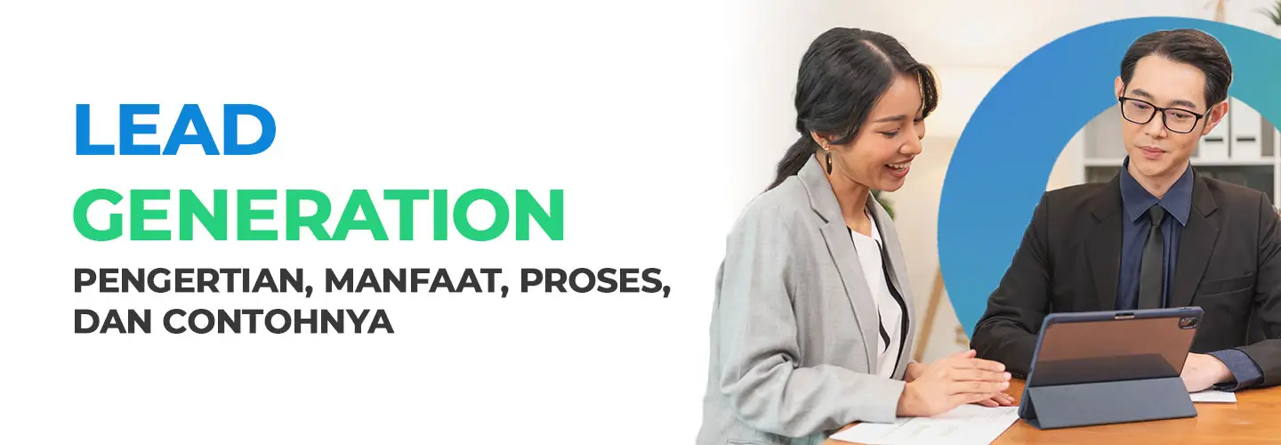 Mengenal Lead Generation dari Definisi, Manfaat, Proses, dan Contohnya