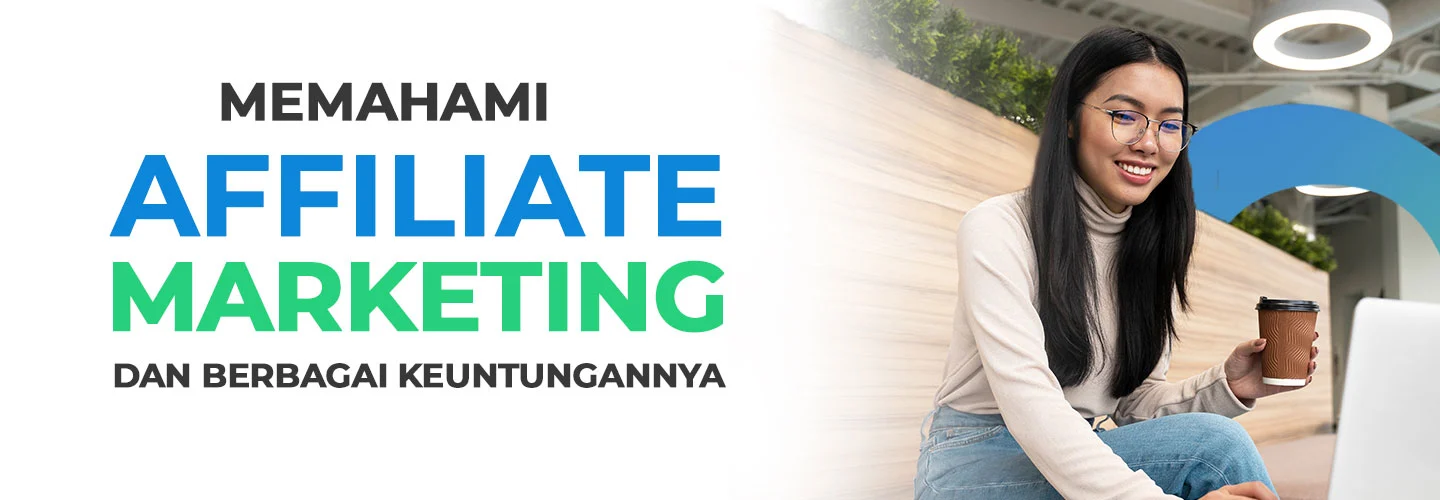 Affiliate Marketing: Definition, Types, Benefits, and How to Run It