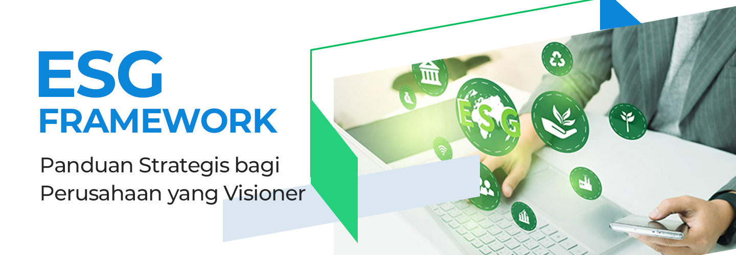 ESG Framework: Panduan Strategis bagi Perusahaan yang Visioner