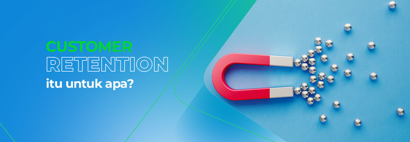 Manfaat Memiliki Customer Retention yang Bagus dalam Bisnis