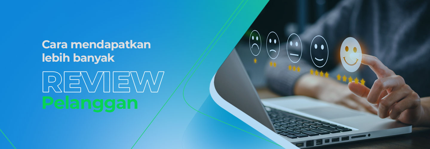 Cara Mendapatkan Review Pelanggan Lebih Banyak