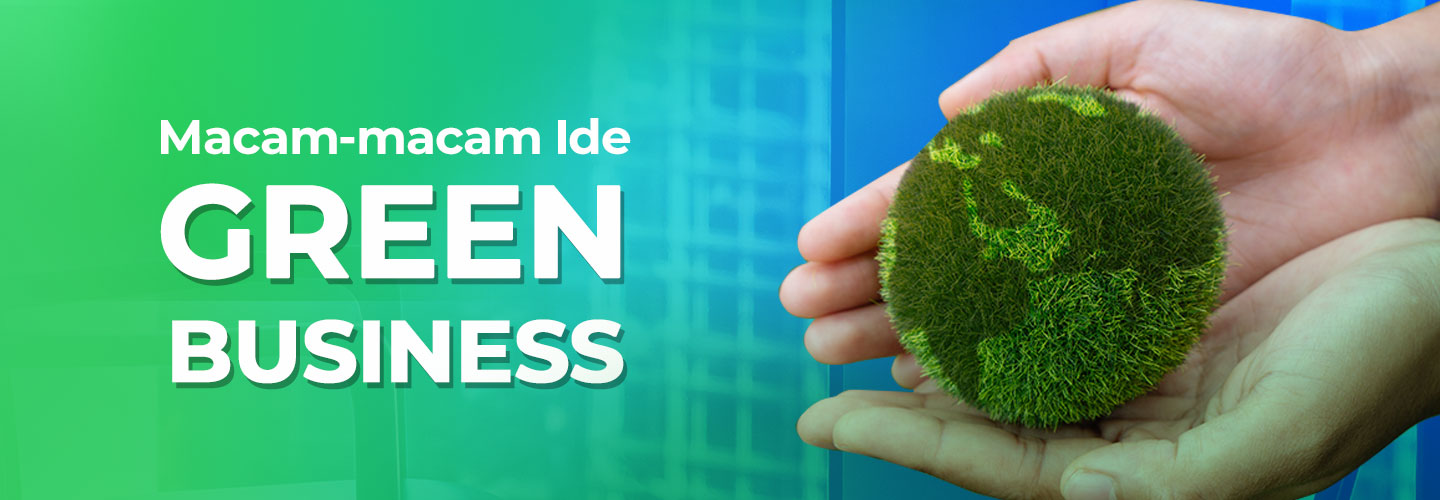 Macam-macam Ide Green Business yang Menguntungkan