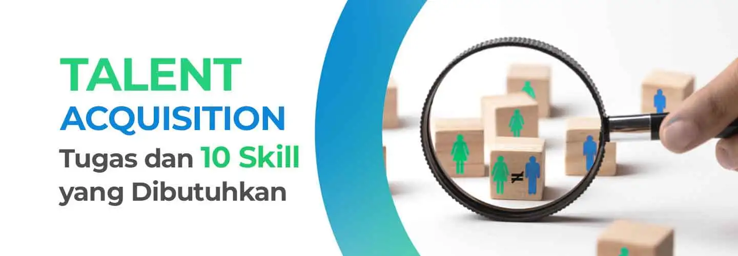 Pengertian Talent Acquisition, Tugas, dan Skill yang Dibutuhkan