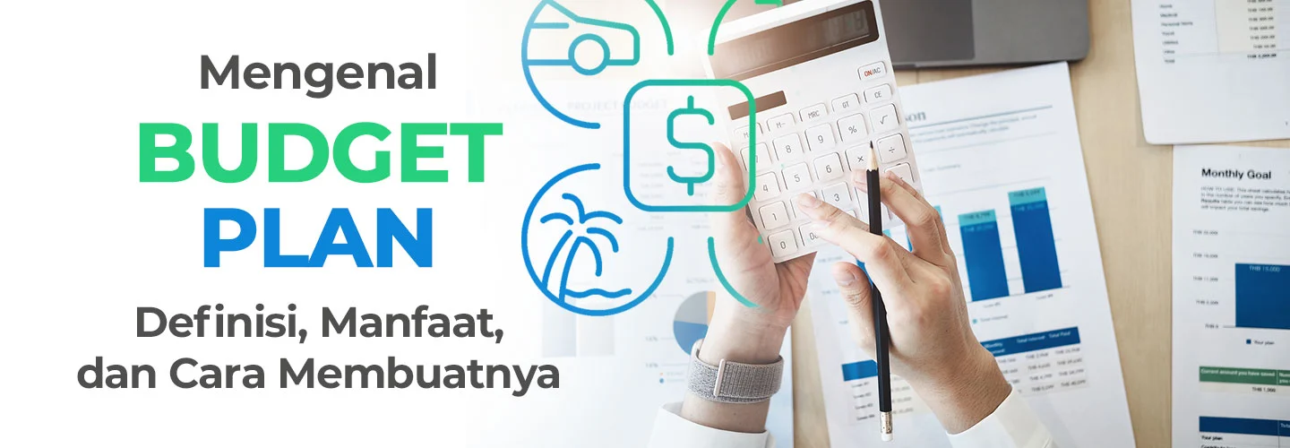 Mengenal Budget Plan: Definisi, Manfaat, dan Cara Membuatnya