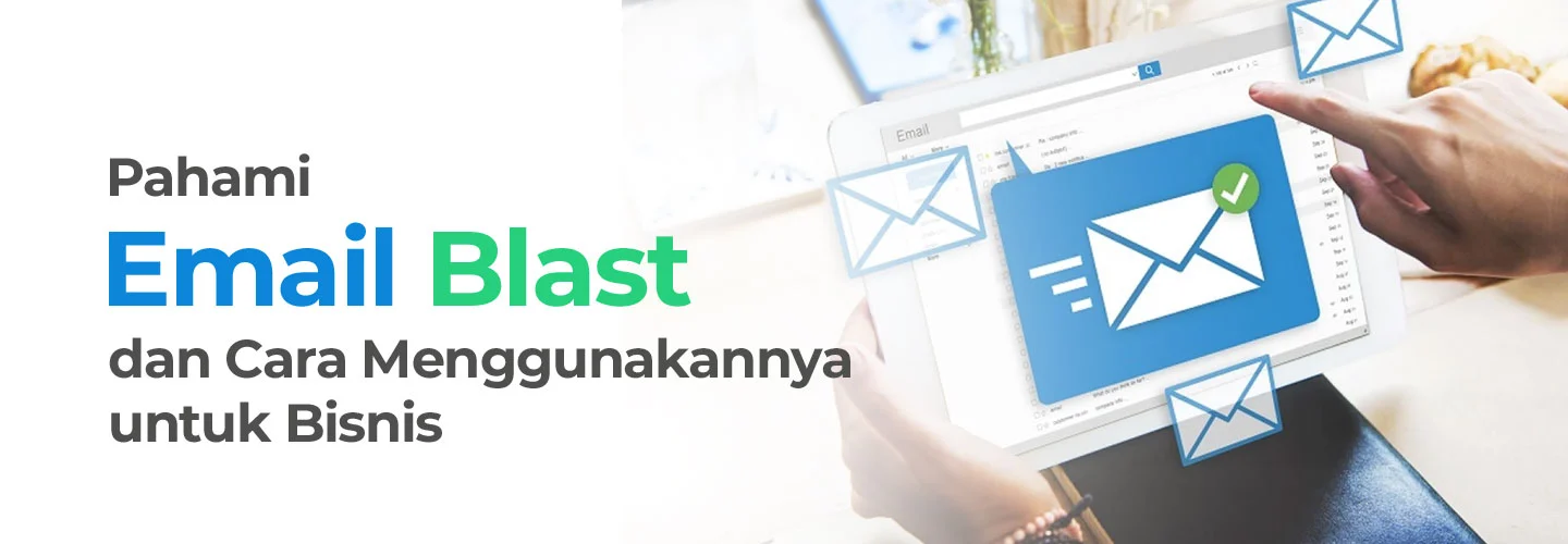 Apa Itu Email Blast, Arti, Cara Menggunakan, Manfaat dan Jenis Aplikasinya