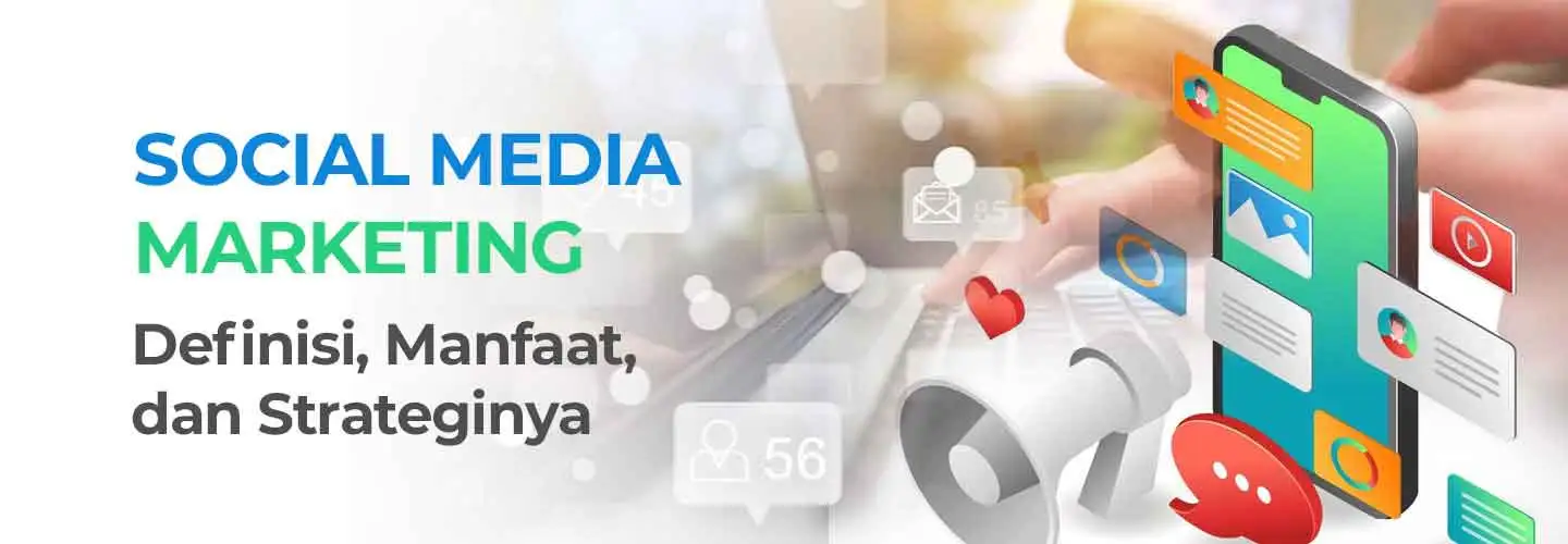 Definisi Social Media Marketing, Manfaat, dan Cara Membuat Strateginya