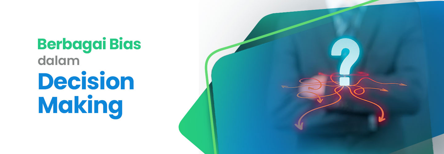 Mengenal Jenis Decision Making Bias Dalam Bisnis