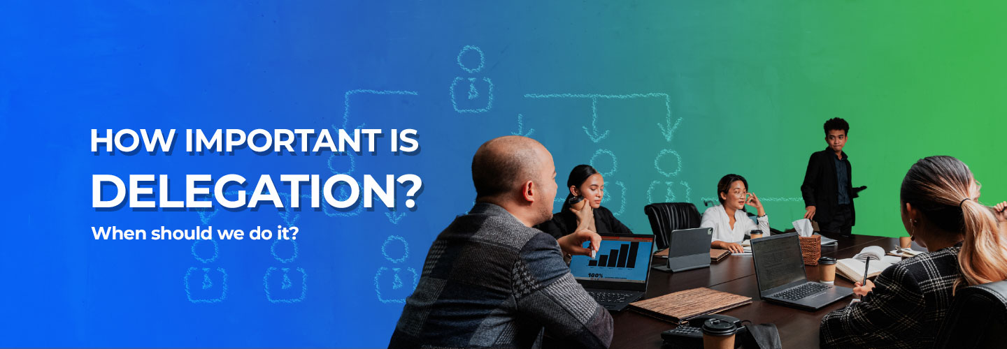 The Importance of Delegation? and When Should We Do It?