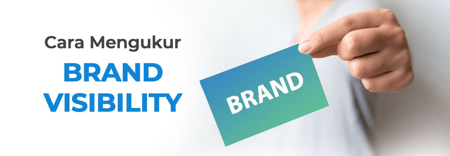 Cara Mengukur Brand Visibility yang Berpengaruh Pada Kepercayaan Pelanggan
