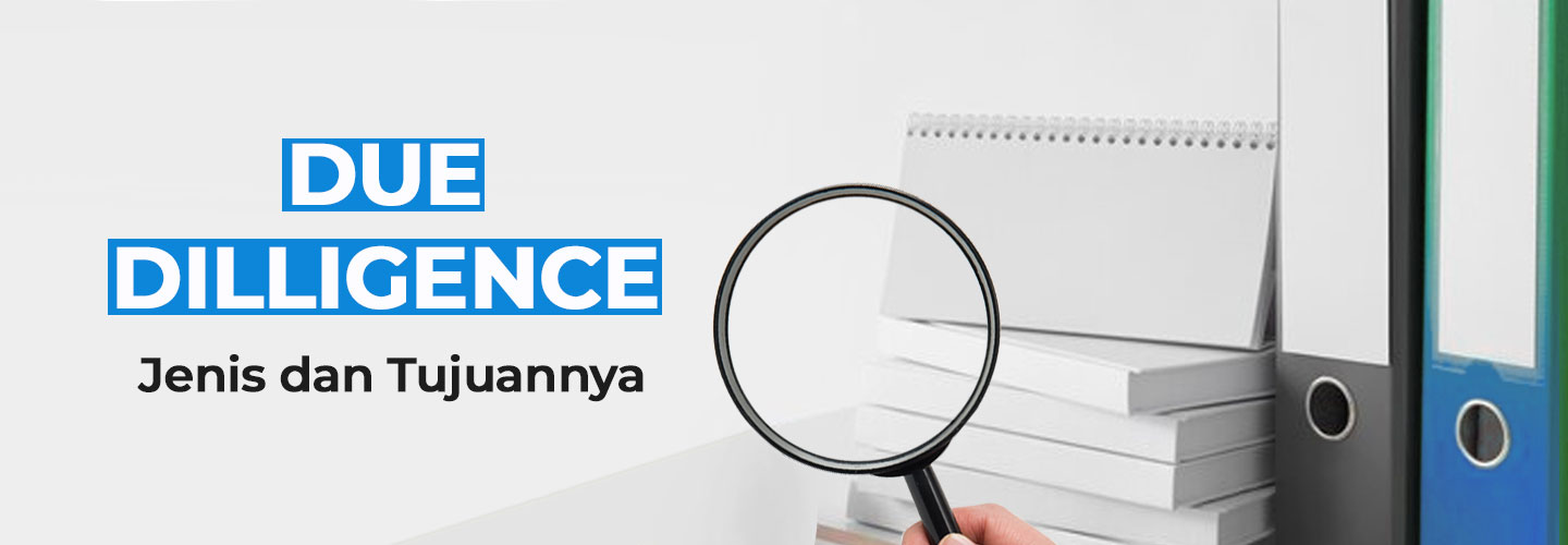 Pengertian Due Diligence, Jenis, dan Tujuannya