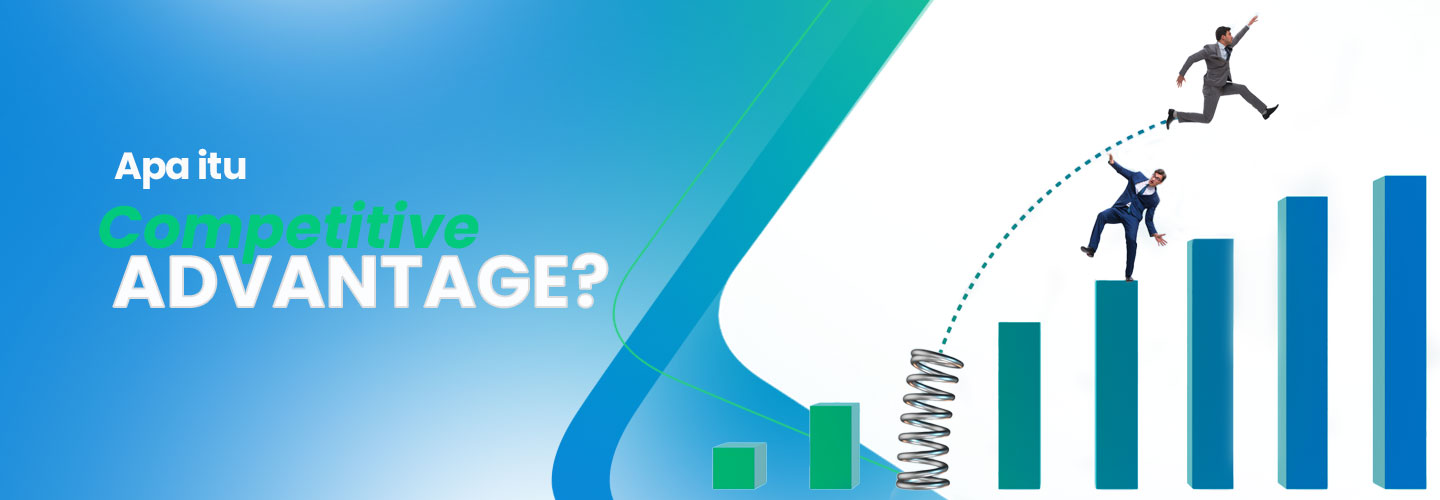 Mengenal Competitive Advantage dan Pengaplikasiannya dalam Bisnis