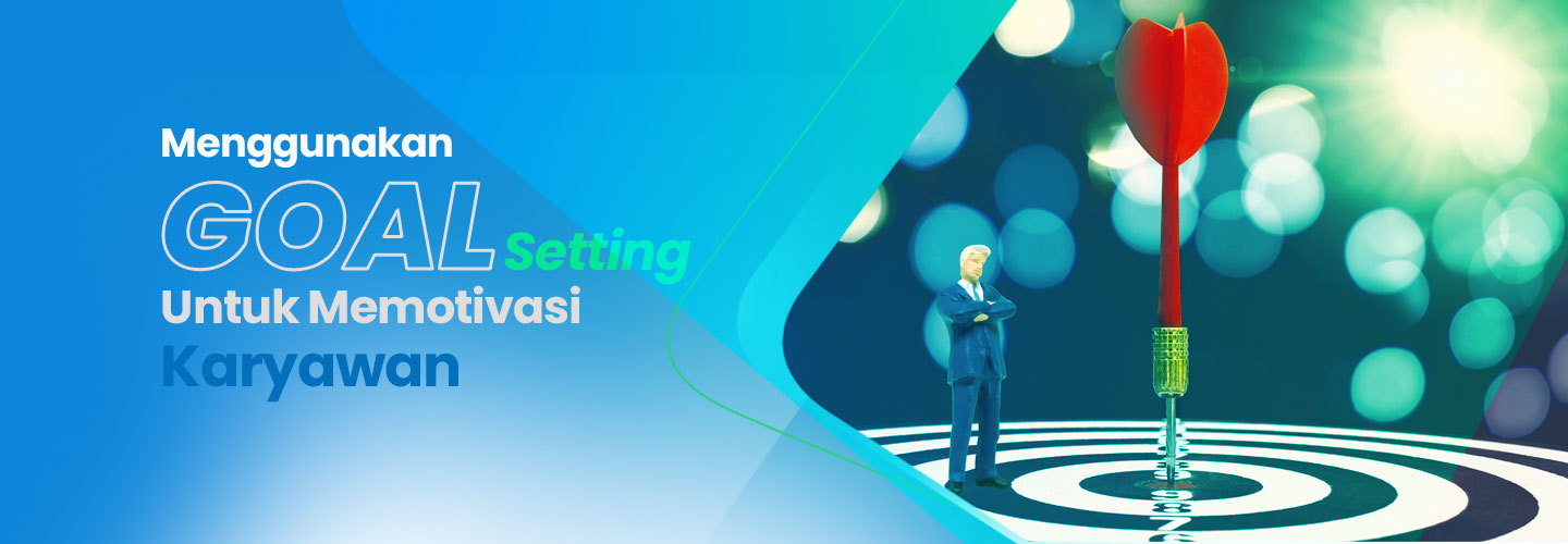 Menggunakan Goal Setting untuk Memotivasi Karyawan
