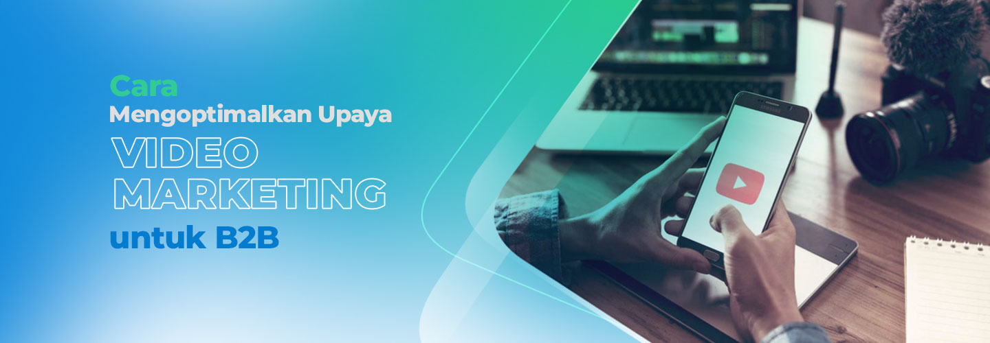 Mengoptimalkan Strategi Video Marketing untuk B2B