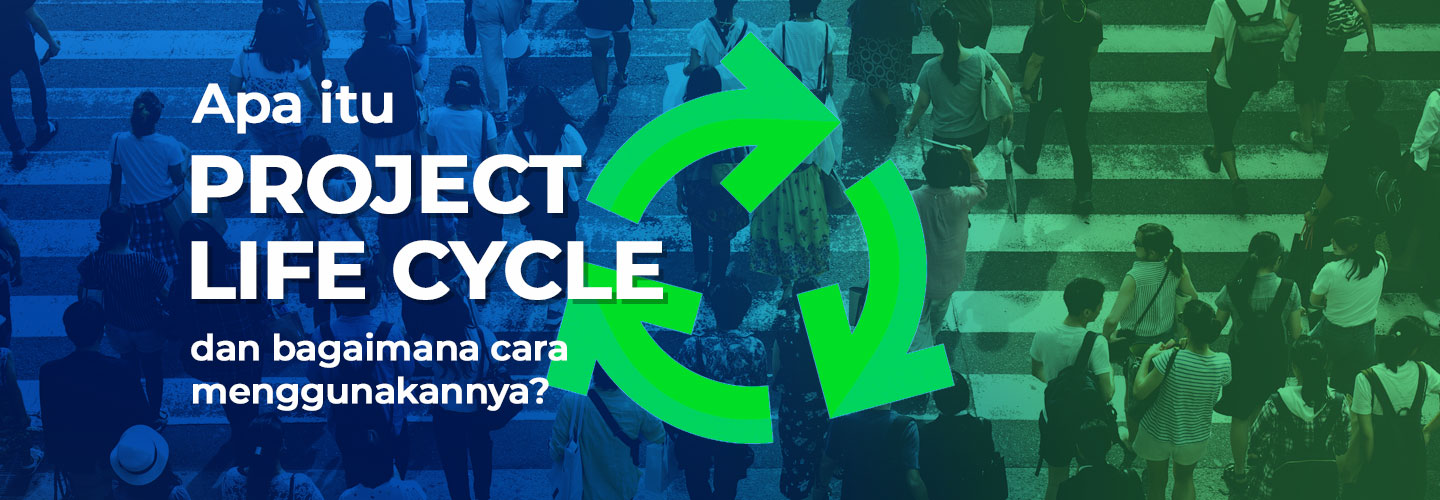 Mengenal Project Life Cycle dan Penerapan Fasenya dalam Proyek