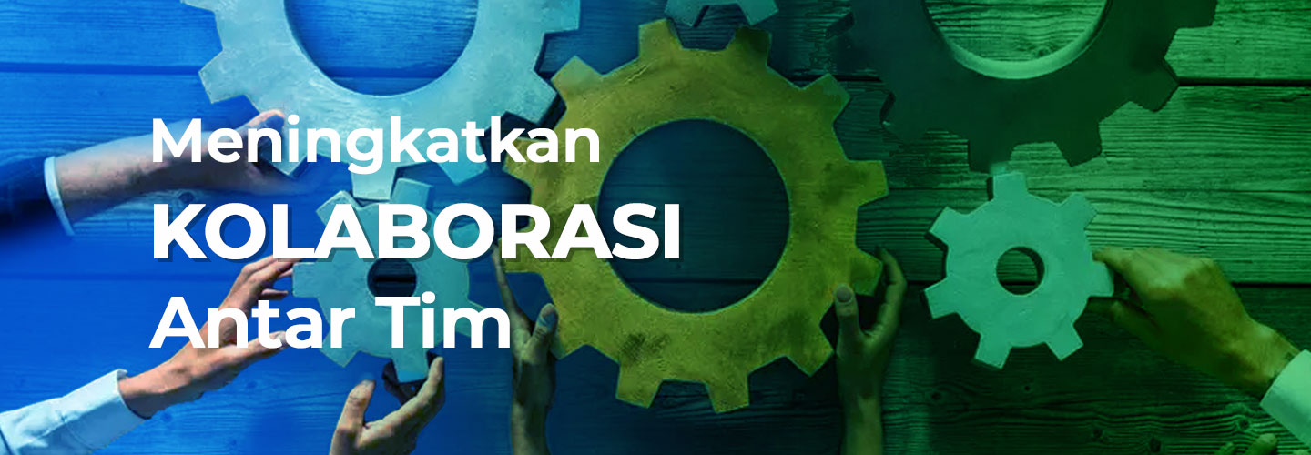 Cara Meningkatkan Kolaborasi Lintas Tim untuk Komunikasi yang Efektif