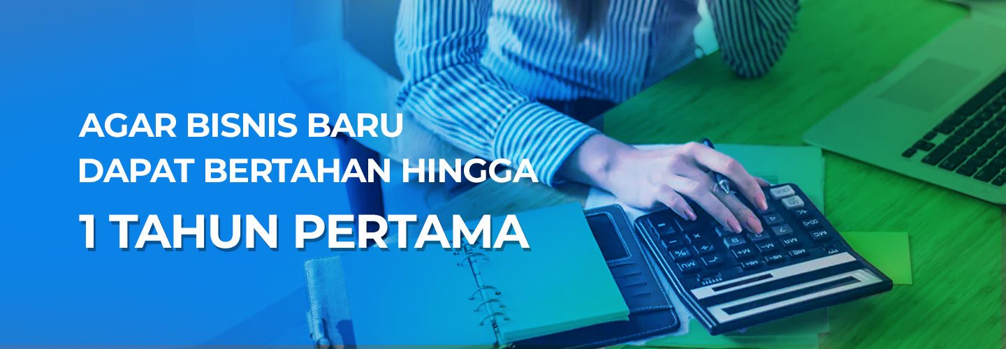 Cara Bertahan Dalam Satu Tahun Pertama Berbisnis