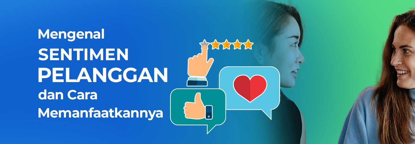 Apa itu Sentimen Pelanggan dan  Bagaimana Cara Memanfaatkannya?