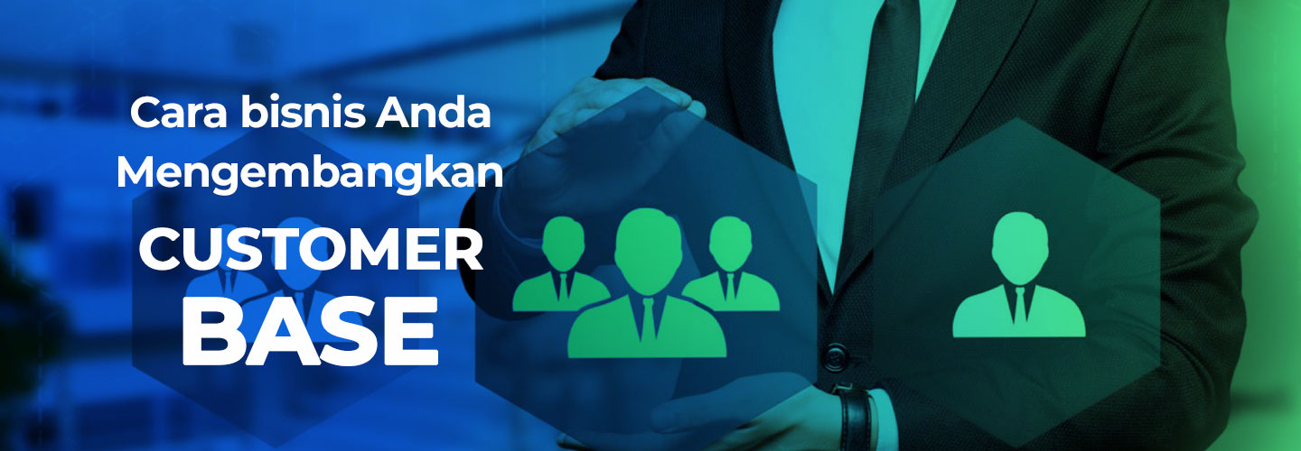 Cara Mengembangkan Customer Base