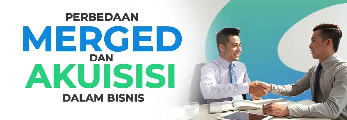 Memahami Perbedaan Merger dan Akuisisi: Tujuan, Hasil, hingga Pihak yang Diuntungkan