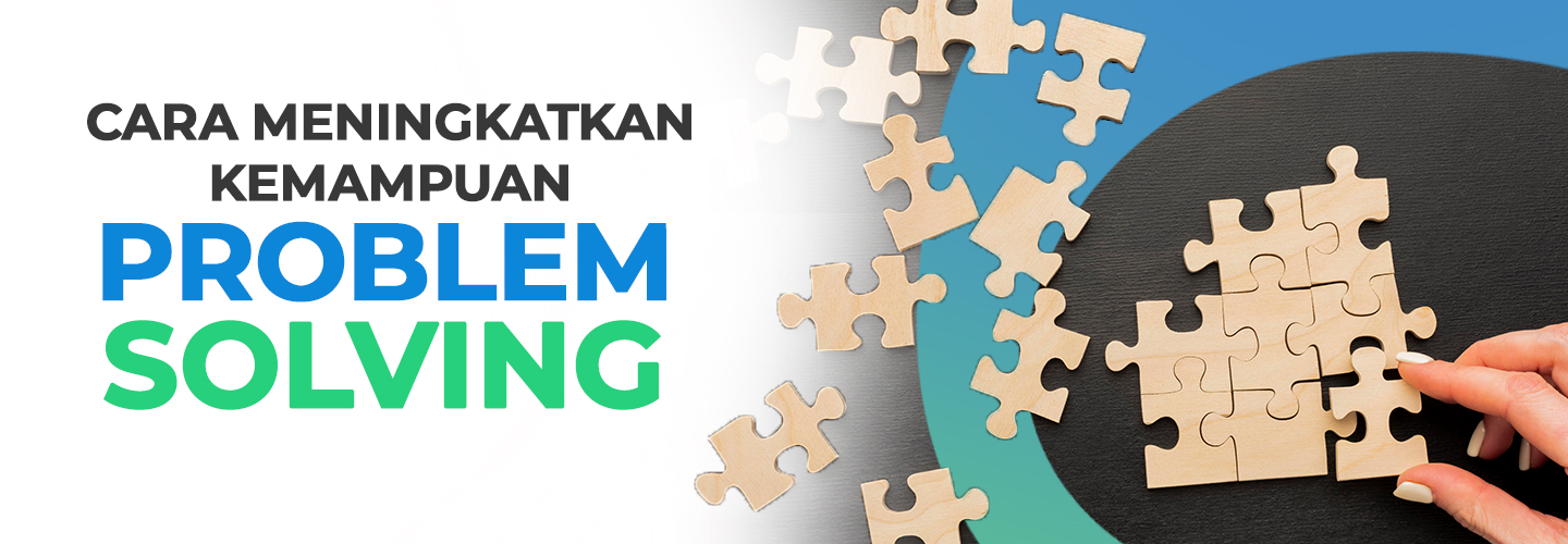 Definisi Problem Solving Skill, Manfaat, dan Cara Meningkatkannya!