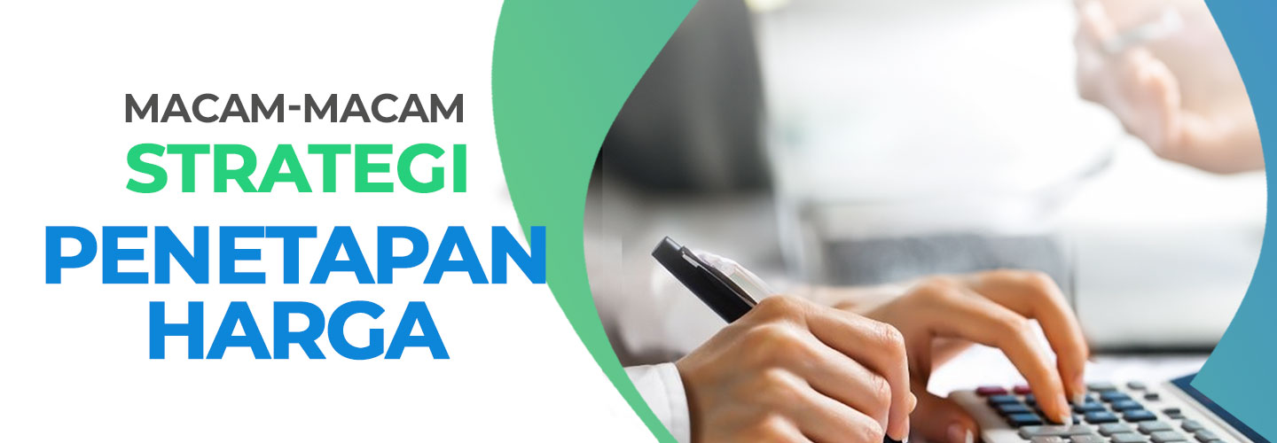 Strategi Penetapan Harga: Definisi, Tujuan, Faktor, dan Cara Melakukannya
