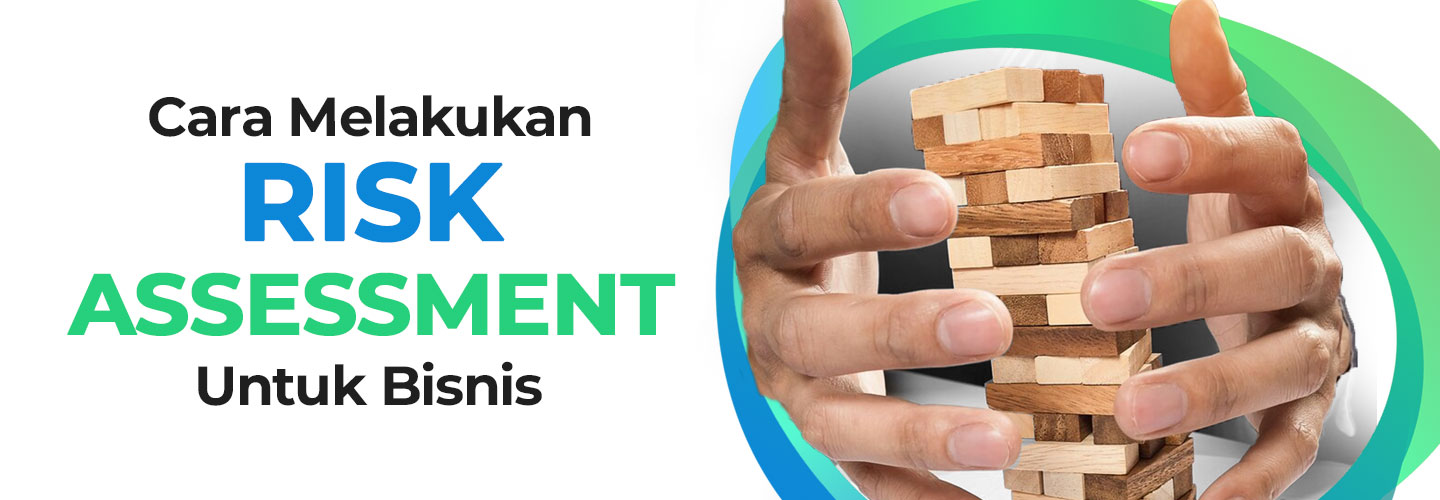 Mengenal Risk Assessment yang Bantu Perusahaan Raih Keuntungan
