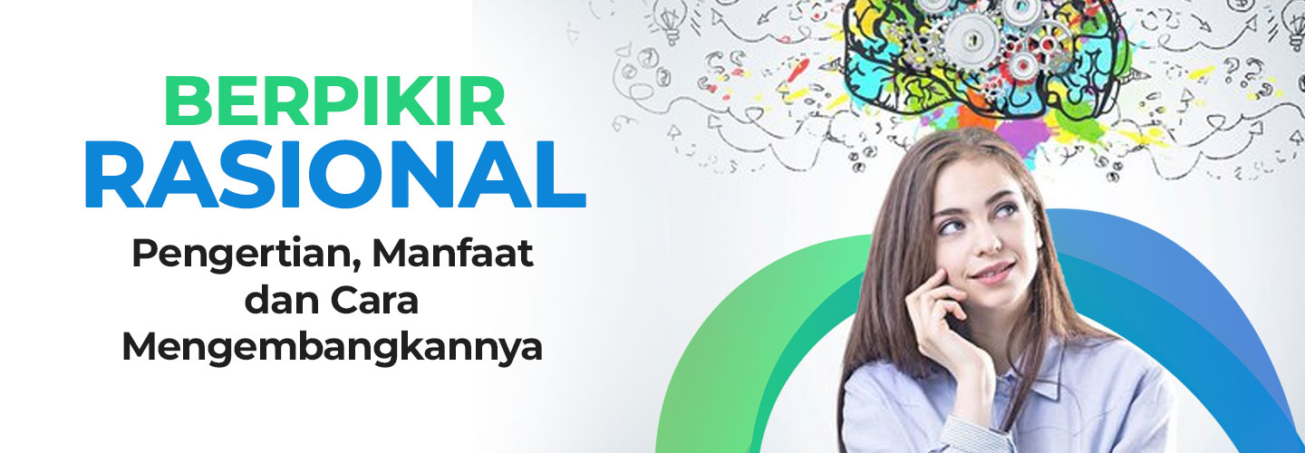Berpikir Rasional: Pengertian, Manfaat, Ciri-Ciri, dan Cara Mengembangkannya