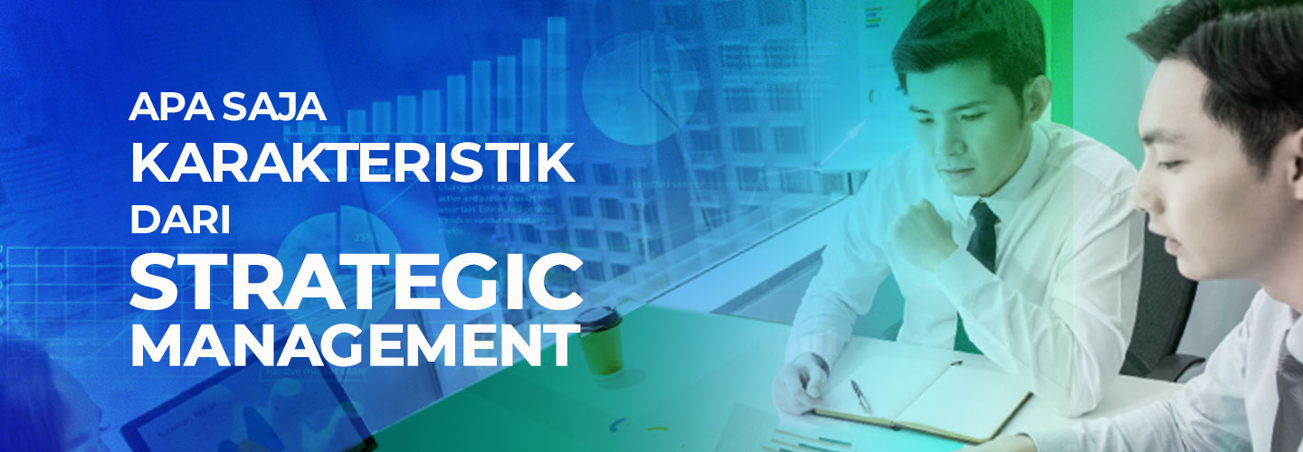 Important Characteristics of Strategic Management