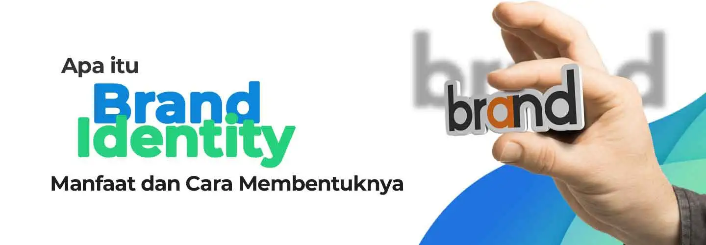Apa Itu Brand Identity, Manfaat dan Cara Membentuknya