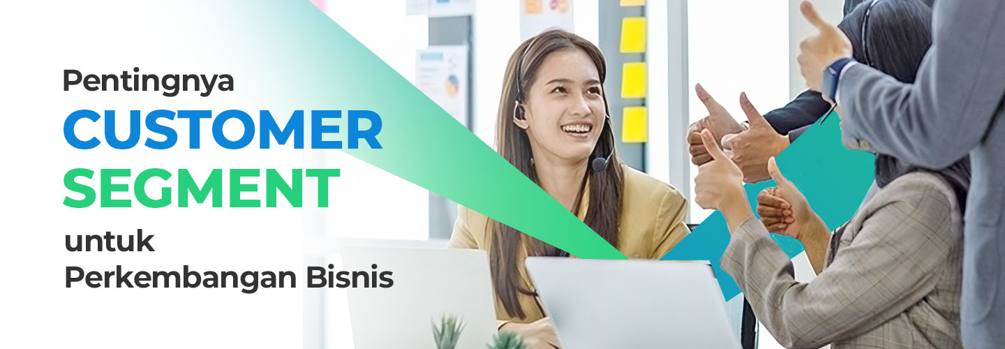 Apa Itu Customer Segment, Arti, Tujuan, Manfaat serta Jenisnya