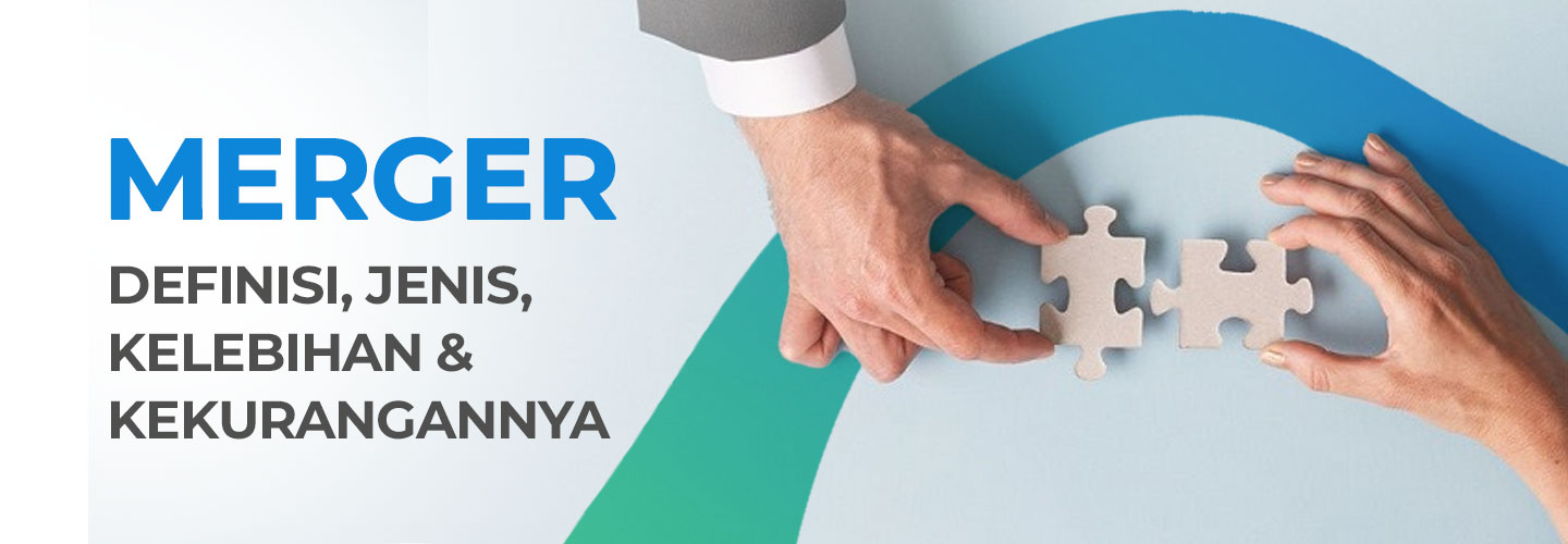 Definition of Merger, Benefits, Types, Advantages and Disadvantages