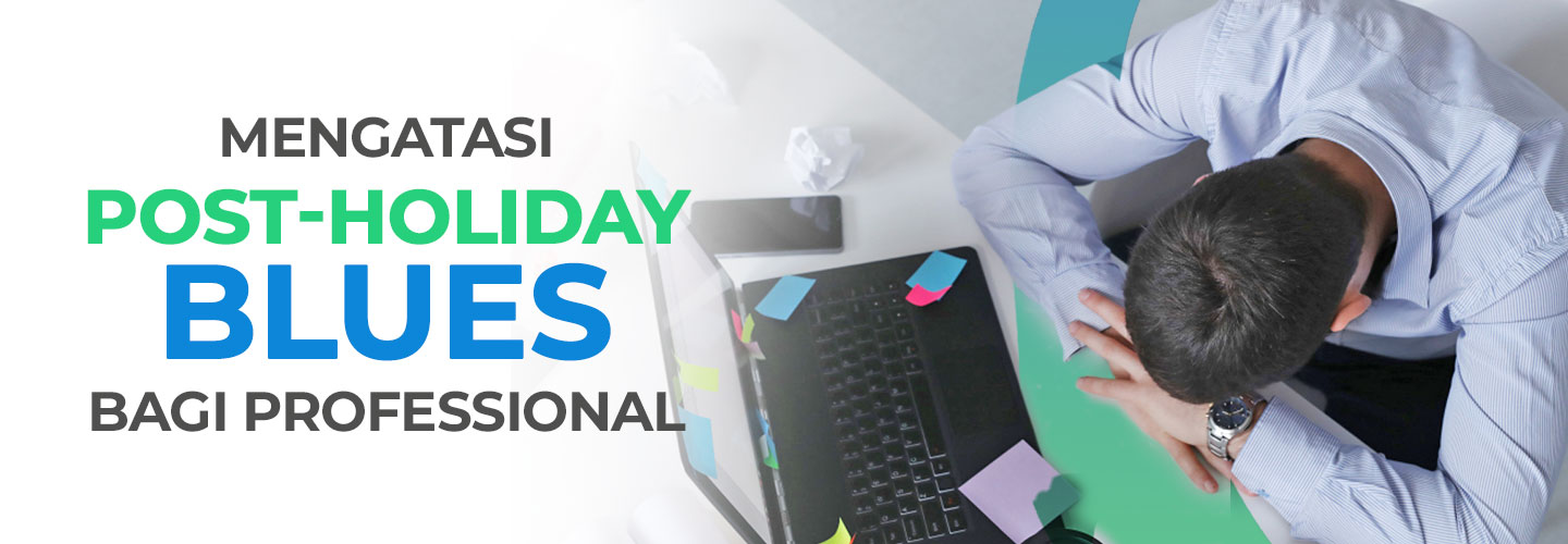 Mengatasi Post-Holiday Blues Bagi Profesional