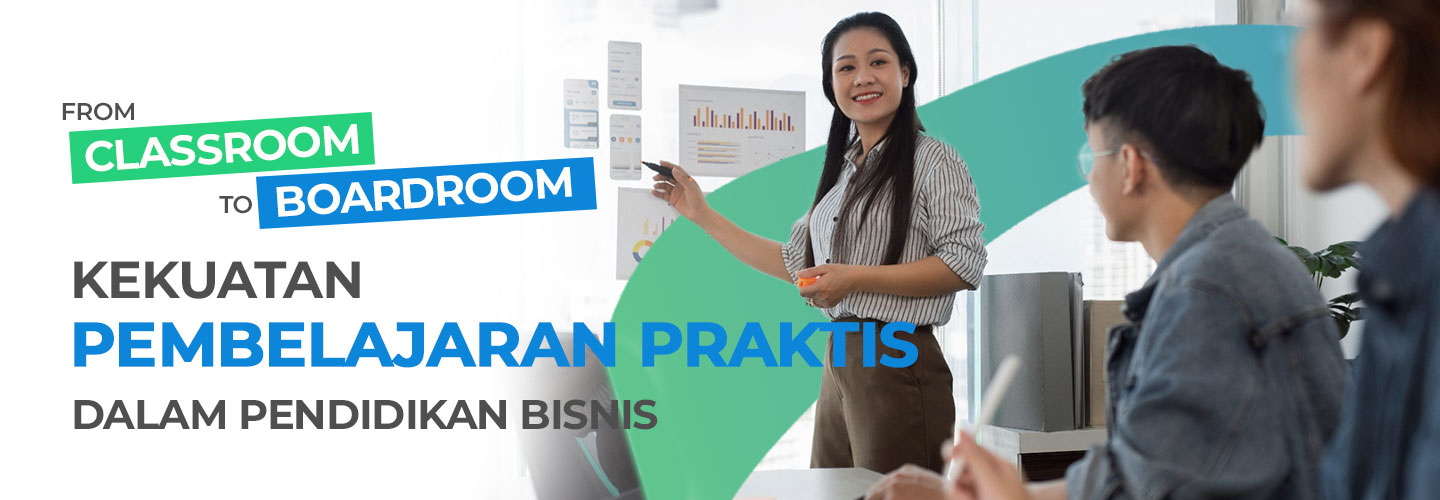 From Classroom to Boardroom: Kekuatan Pembelajaran Praktis dalam Pendidikan Bisnis