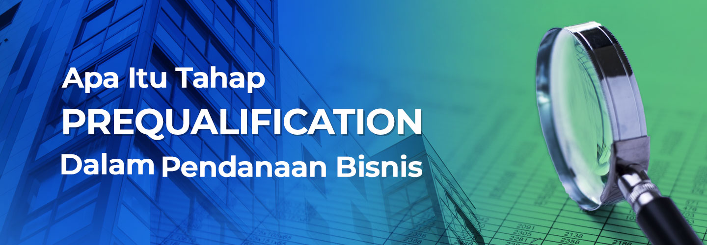 Get to know the Prequalification Stage in Business Funding