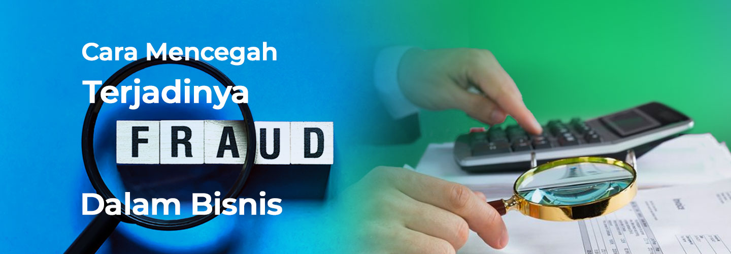 Cara Mencegah Terjadinya Fraud dalam Bisnis