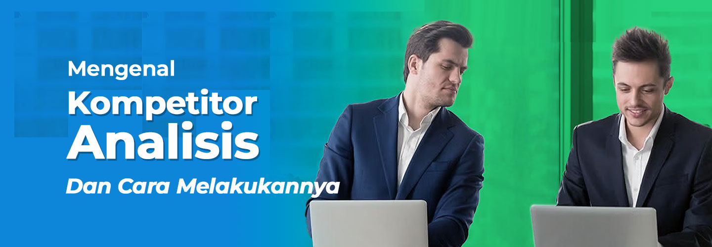 Contoh Analisis Kompetitor dan Cara Melakukannya